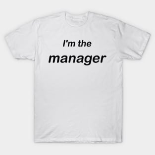 im the manager T-Shirt